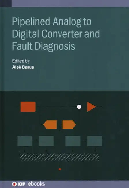 Pipelined Analog to Digital Converter and Fault Diagnosis by Alok Barua