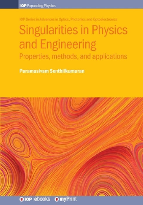 Singularities in Physics and Engineering: Properties, methods, and applications by Paramasivam Senthilkumaran