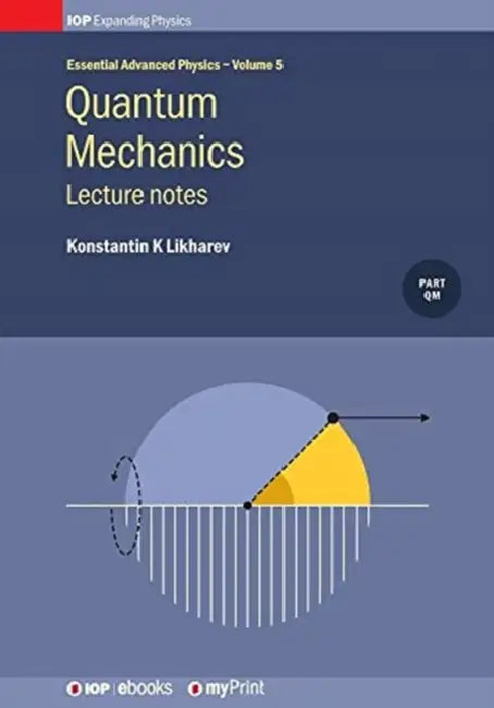 Quantum Mechanics: Lecture notes: Lecture notes by Konstantin K. Likharev
