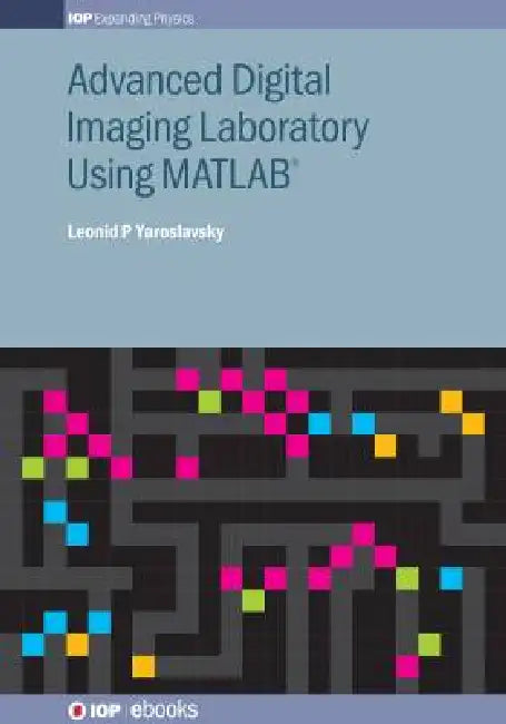 Advanced Digital Imaging Laboratory Using Matlabr by Leonid P Yaroslavsky