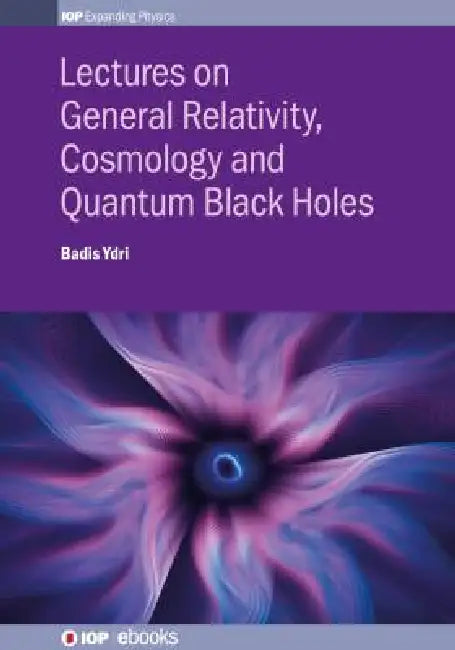 Lectures On General Relativity Cosmology And Quantum Black Holes by Badis Ydri