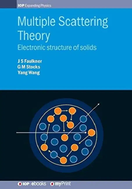 Multiple Scattering Theory: Electronic structure of solids by J. S. Faulkner, G. Malcolm Stocks, Yang Wang