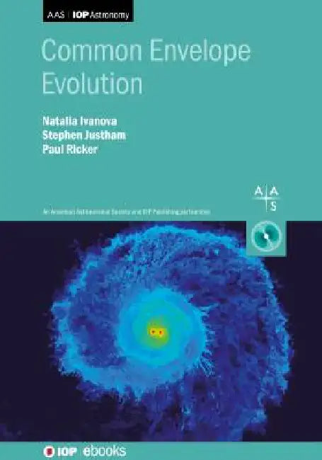 Common Envelope Evolution by Natalia Ivanova, Stephen Justham, Paul Ricker