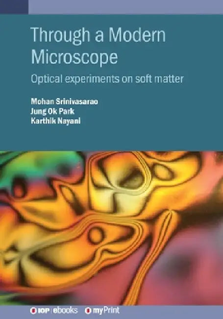 Through a Modern Microscope: Optical experiments on soft matter by Mohan Srinivasarao, Jung Ok Park, Karthik Nayani