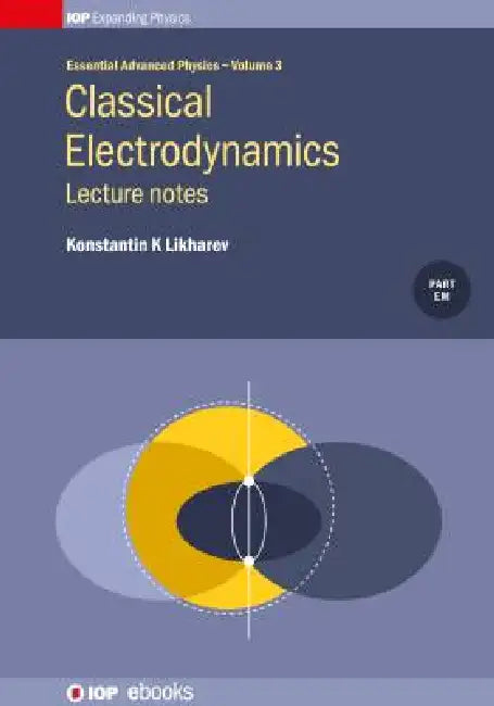 Classical Electrodynamics: Lecture notes: Lecture notes by Konstantin K. Likharev