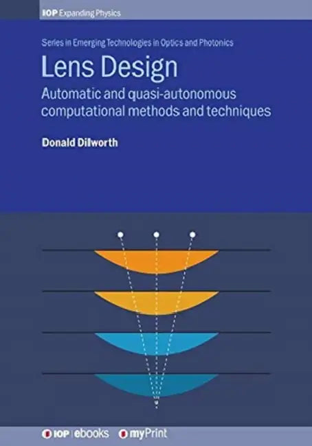 Lens Design: Automatic and quasi-autonomous computational methods and techniques by Donald Dilworth