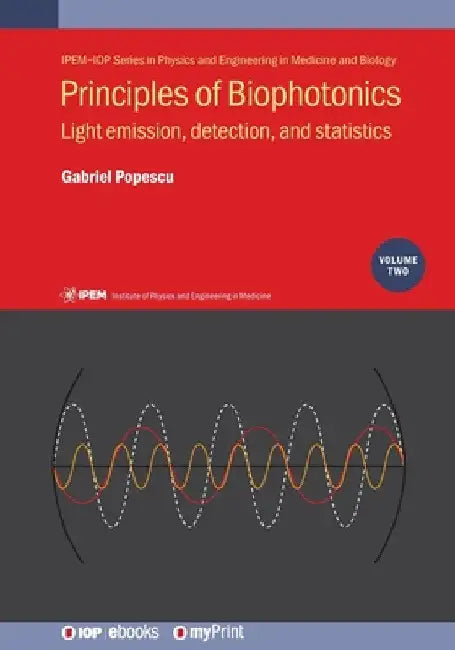 Principles of Biophotonics, Volume 2: Light emission, detection, and statistics by Gabriel Popescu