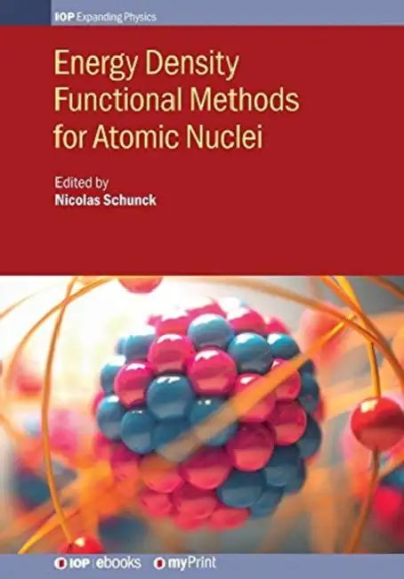 Energy Density Functional Methods for Atomic Nuclei by Nicolas Schunck, Michael Bender, Aurel Bulgac
