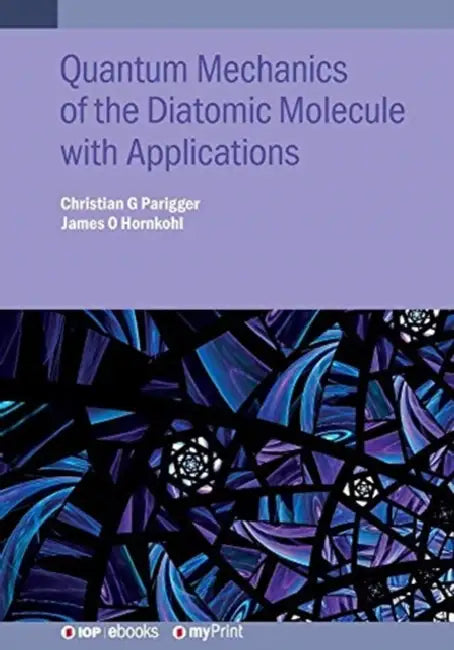 Quantum Mechanics of the Diatomic Molecule with Applications by Christian G. Parigger, James O. Hornkohl