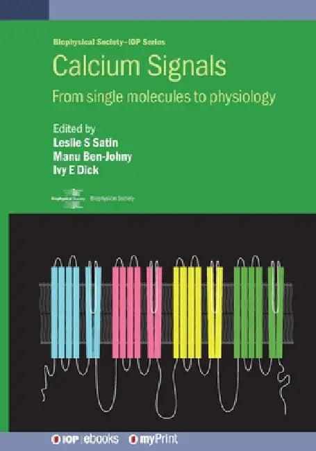Calcium Signals: From single molecules to physiology by Leslie S. Satin