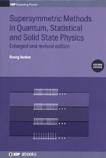 Supersymmetric Methods in Quantum, Statistical and Solid State Physics by Georg Junker
