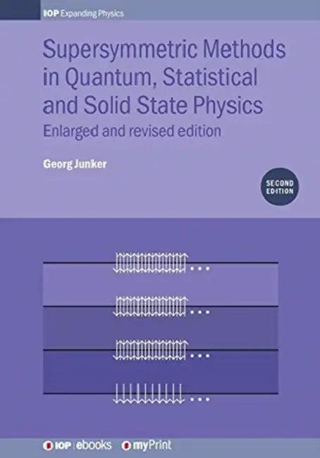 Supersymmetric Methods in Quantum, Statistical and Solid State Physics: Enlarged and Revised Edition by Georg Junker