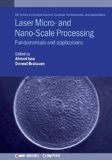 Laser Micro And Nanoscale Processing by Dr Ahmed Issa