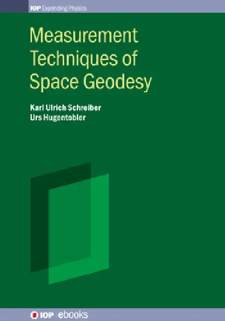 The Measurement Techniques of Space Geodesy: Optical technologies by Karl Ulrich Schreiber, Urs Hugentobler