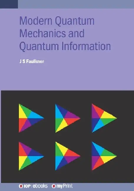 Modern Quantum Mechanics and Quantum Information: A Pracitcal Applications Approach by J. S. Faulkner