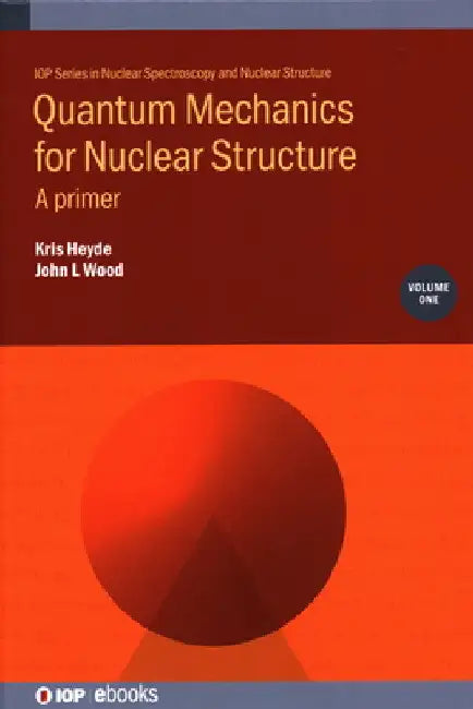 Quantum Mechanics for Nuclear Structure: A Primer by Kris Heyde