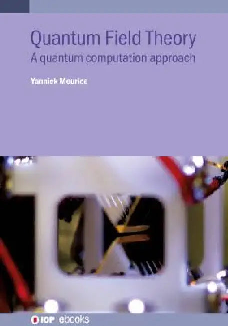 Quantum Field Theory: A quantum computation approach by Yannick Meurice