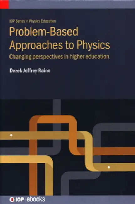 Problem-Based Approaches to Physics: Changing Perspectives in Higher Education by Derek Jeffrey Raine