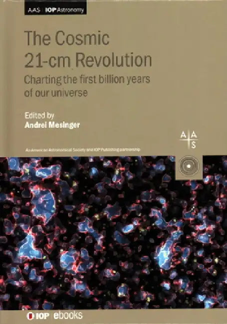 Cosmic 21-CM Revolution: Charting the First Billion Years of Our Universe by Andrei Mesinger