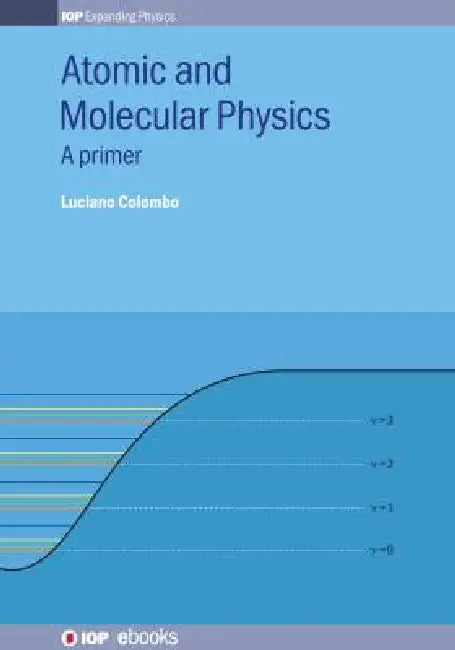 Atomic and Molecular Physics: A primer by Luciano Colombo