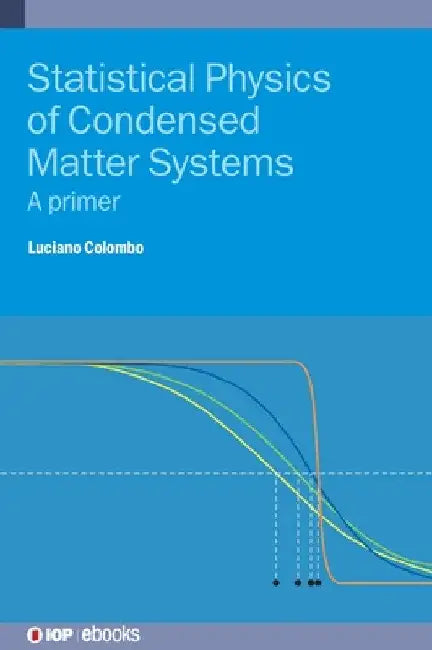Statistical Physics of Condensed Matter Systems: A primer by Luciano Colombo