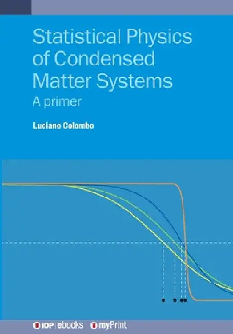 Statistical Physics of Condensed Matter Systems: A primer by Luciano Colombo