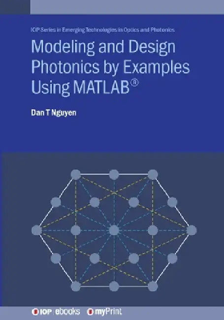 Modeling and Design Photonics by Examples Using MATLAB(R) by Dan T. Nguyen