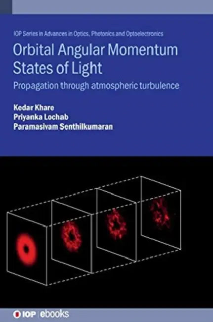 Orbital Angular Momentum States of Light: Propagation through atmospheric turbulence by Kedar Khare, Priyanka Lochab, Paramasivam Senthilkumaran