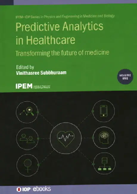 Predictive Analytics in Healthcare, Volume1: Transforming the future of medicine by Vinithasree Subbhuraam