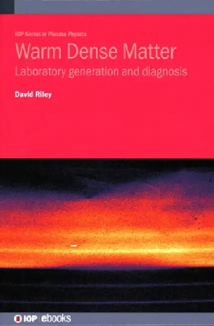 Warm Dense Matter: Laboratory Generation and Diagnosis by David Riley