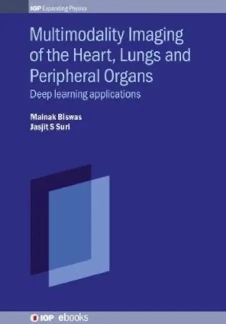 Multimodality Imaging, Volume 2: Heart, lungs and peripheral organs by Mainak Biswas, Jasjit S. Suri