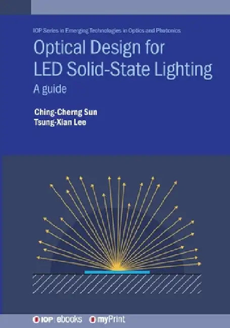 Optical Design for LED Solid-State Lighting: A guide by Ching-Cherng Sun