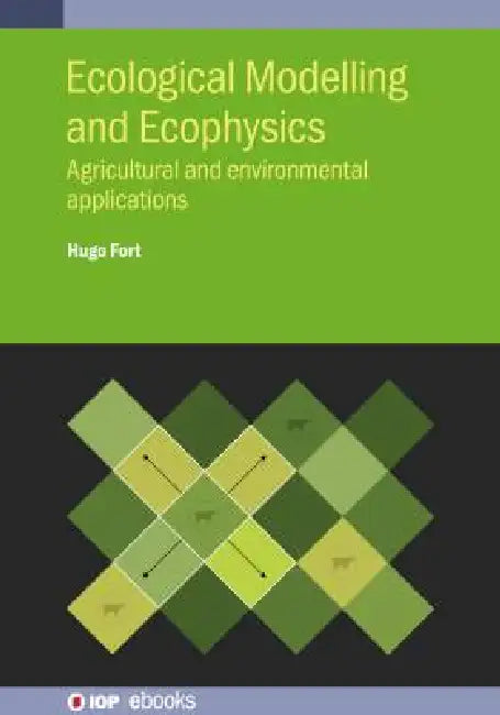 Ecological Modelling and Ecophysics: Agricultural and environmental applications by Hugo Fort