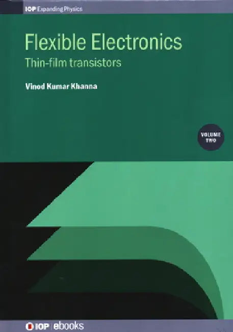 Flexible Electronics: Thin Film Transistors by Vinod Kumar Khanna