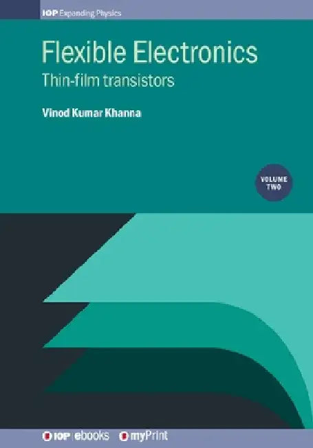 Flexible Electronics, Volume 2: Thin-film transistors by Vinod Kumar Khanna