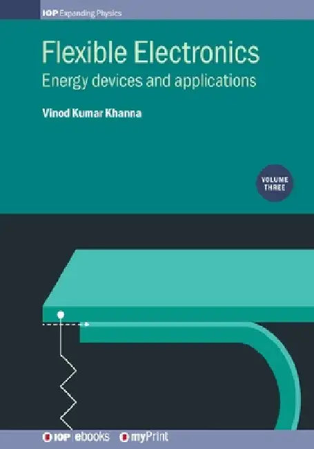 Flexible Electronics, Volume 3: Energy devices and applications by Vinod Kumar Khanna