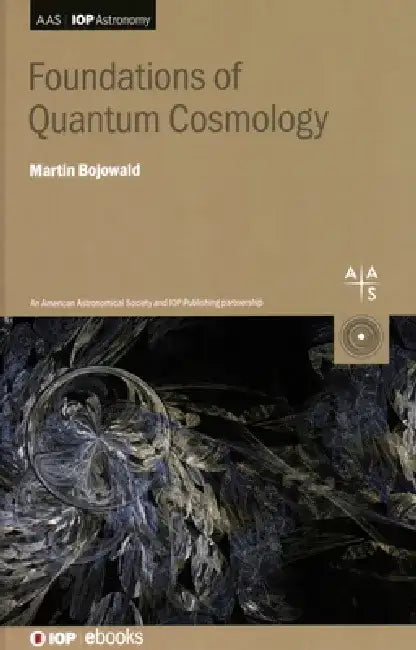 Foundations of Quantum Cosmology by Martin Bojowald