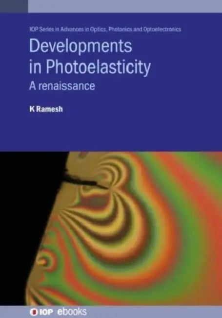 Developments in Photoelasticity: A renaissance by Krishnamurthi Ramesh