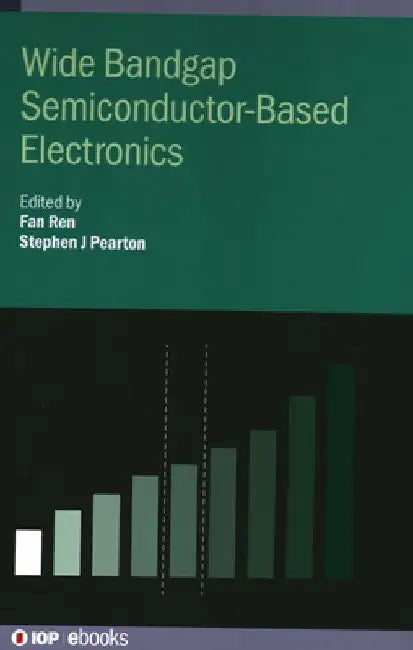 Wide Bandgap Semiconductor-Based Electronics by Fan Ren