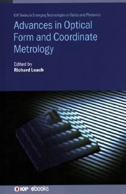 Advances in Optical Form and Coordinate Metrology by Richard Leach