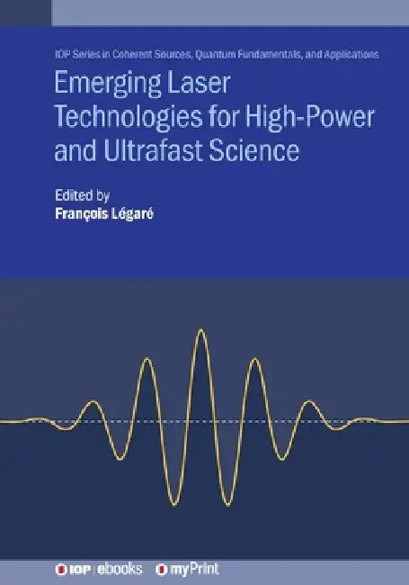 Emerging Laser Technologies For Highpower And Ultrafast Science by François Légaré