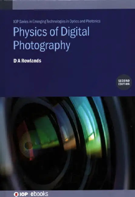 Physics of Digital Photography (Second Edition) by Andy Rowlands