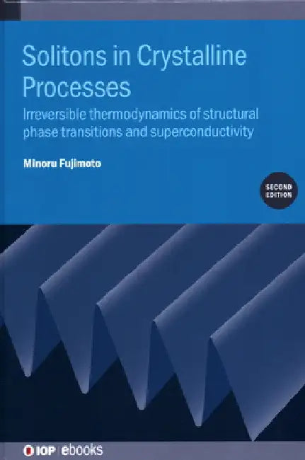 Solitons in Crystalline Processes: Irreversible Thermodynamics of Structural Phase Transitions and Superconductivity by Minoru Fujimoto