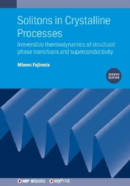Solitons in Crystalline Processes (2nd Edition): Irreversible thermodynamics of structural phase transitions and superconductivity by Minoru Fujimoto