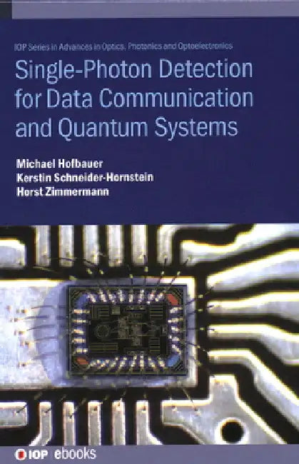 Single Photon Detection for Data Communication and Quantum Systems by Michael Hofbauer