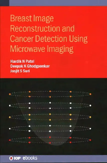 Breast Image Reconstruction and Cancer Detection Using Microwave Imaging by Hardik N. Patel