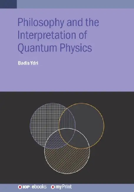 Philosophy And The Interpretation Of Quantum Physics by Badis Ydri