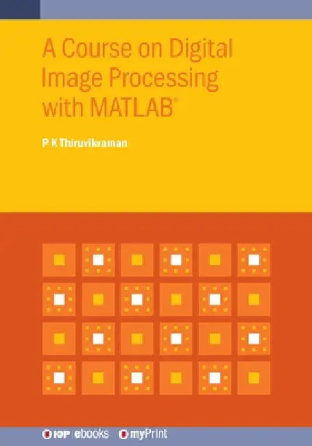 A Course on Digital Image Processing with MATLAB(R) by P. K. Thiruvikraman