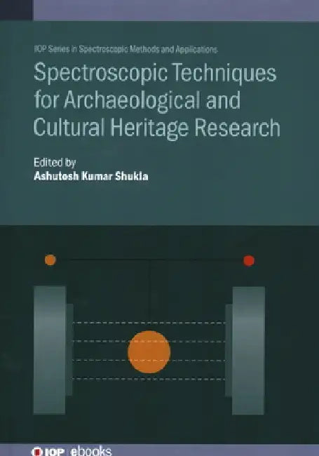 Spectroscopic Techniques for Archaeological and Cultural Heritage Research by Ashutosh Kumar Shukla