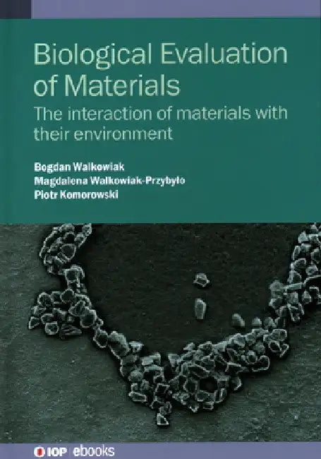 Biological Evaluation of Materials: The Interaction of Materials with Their Environment by Bogdan Walkowiak